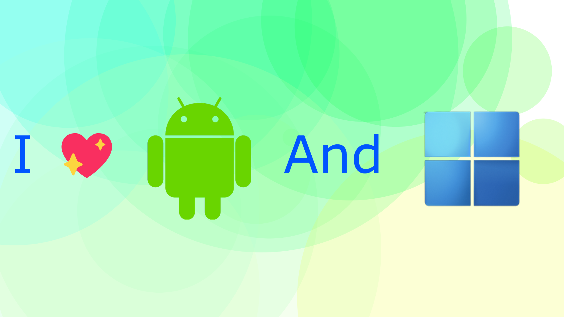 I love Android and Windows!